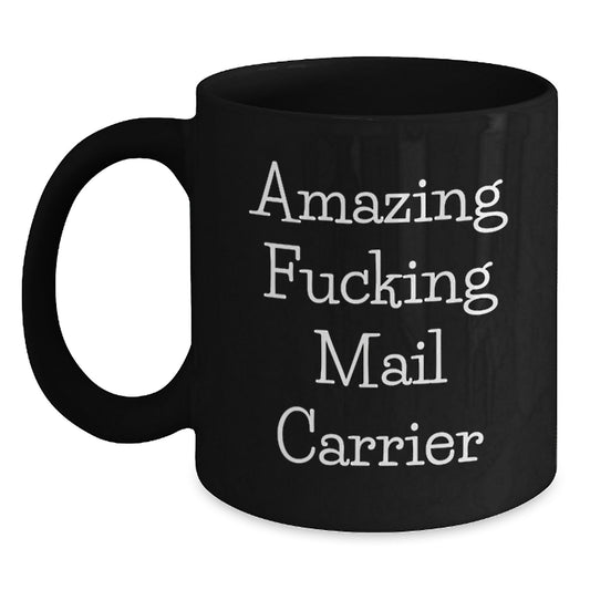 Funny Mail Carrier Gifts from Men for Birthday - Amazing F--king Mail Carrier Ceramic Black Coffee Mug, 11oz or 15oz, Microwave and Dishwasher Safe - Main