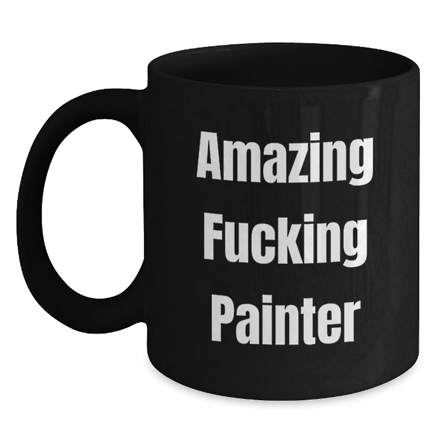 Funny Painter Gifts - Black Coffee Mug - Amazing F--king Painter Quote, Gift for Painter, Birthday Unique Gifts from Friends, Unique Painter Mug - Main