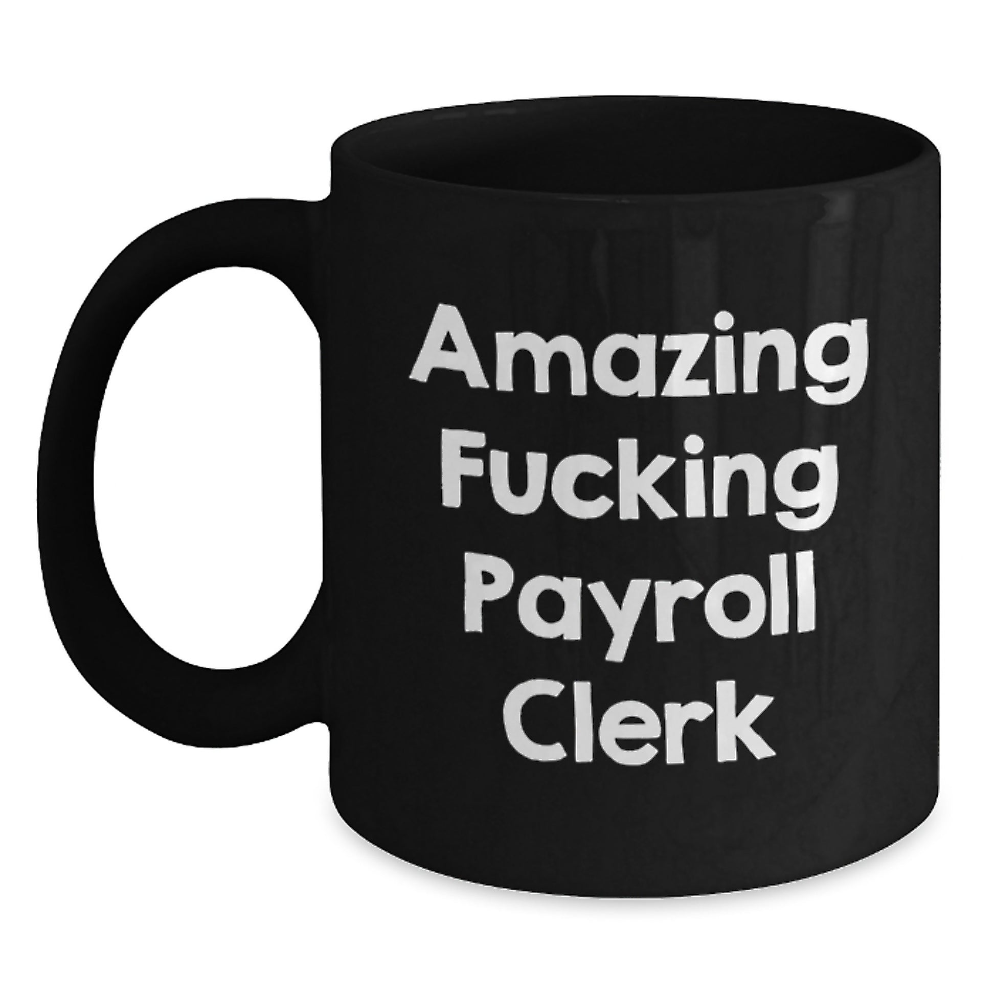 Funny Payroll Clerk Gifts from Men, Unique Birthday Unique Gifts for Payroll Clerk, Black Coffee Mug, Inspirational Quote - Main