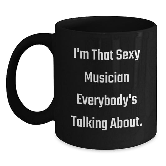 Funny Musician Gifts for Him from Friends, Unique Black Coffee Mug for Music Lover, I'm That Sexy Musician Everybody's Talking About. - Main