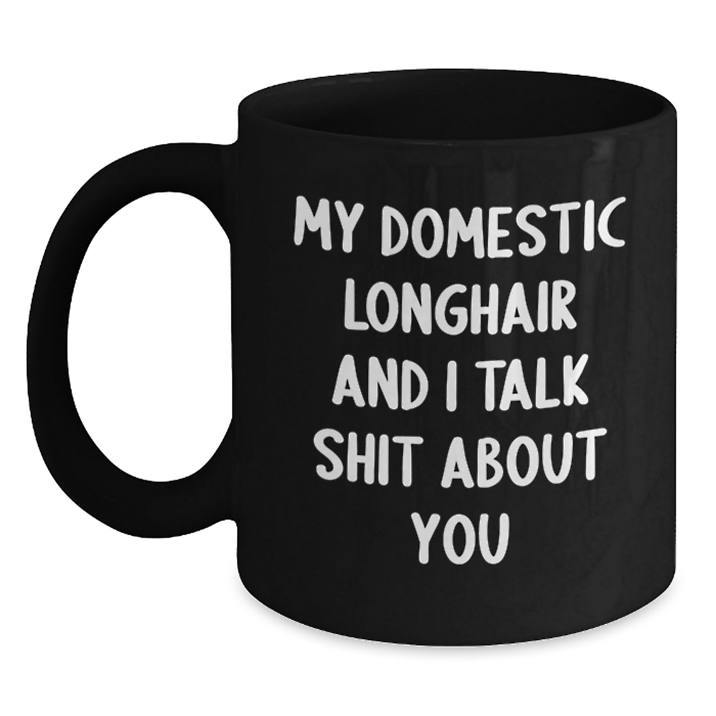 Domestic Longhair Cat Funny Mugs, Gifts from Friends for Men Women Family, My Domestic Longhair And I Talk Shit About You Christmas Unique Gifts - Main