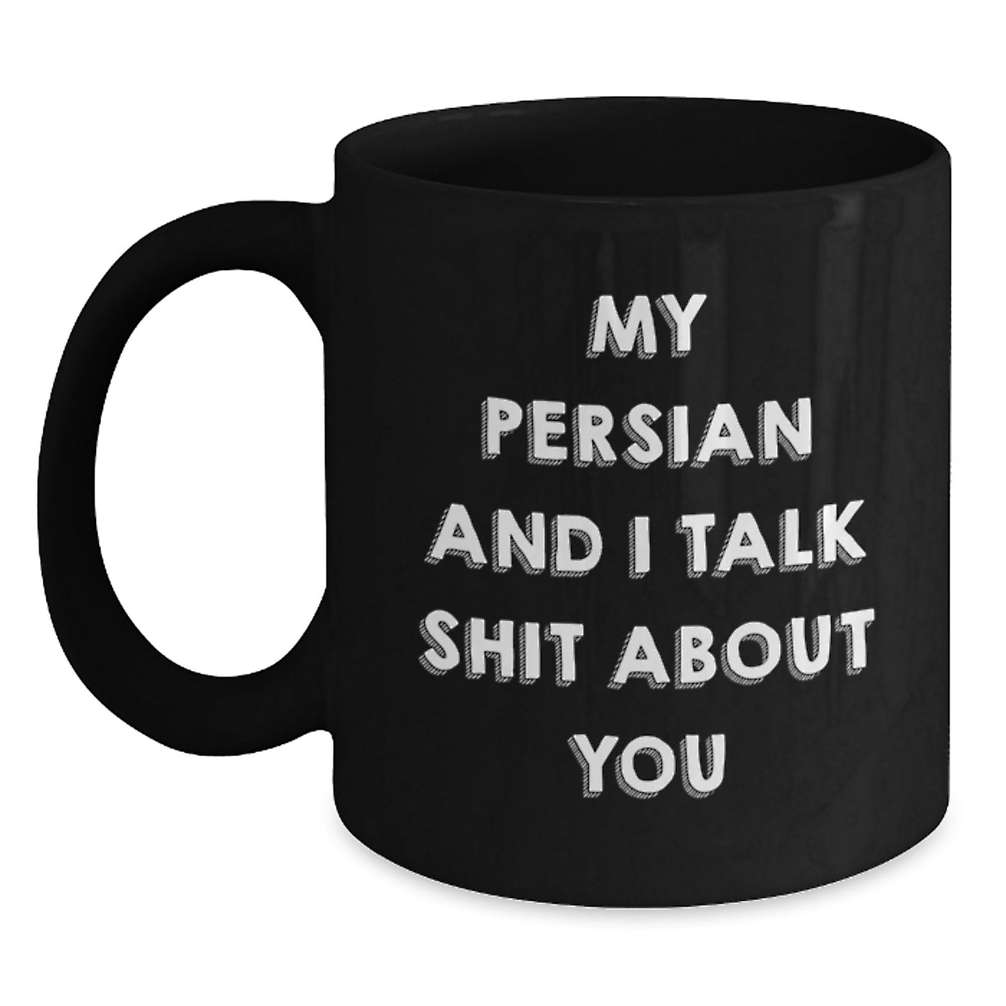 Funny Persian Cat Gifts from Men to Friends on Birthday - My Persian And I Talk Shit About You Quote Black Coffee Mug - Main