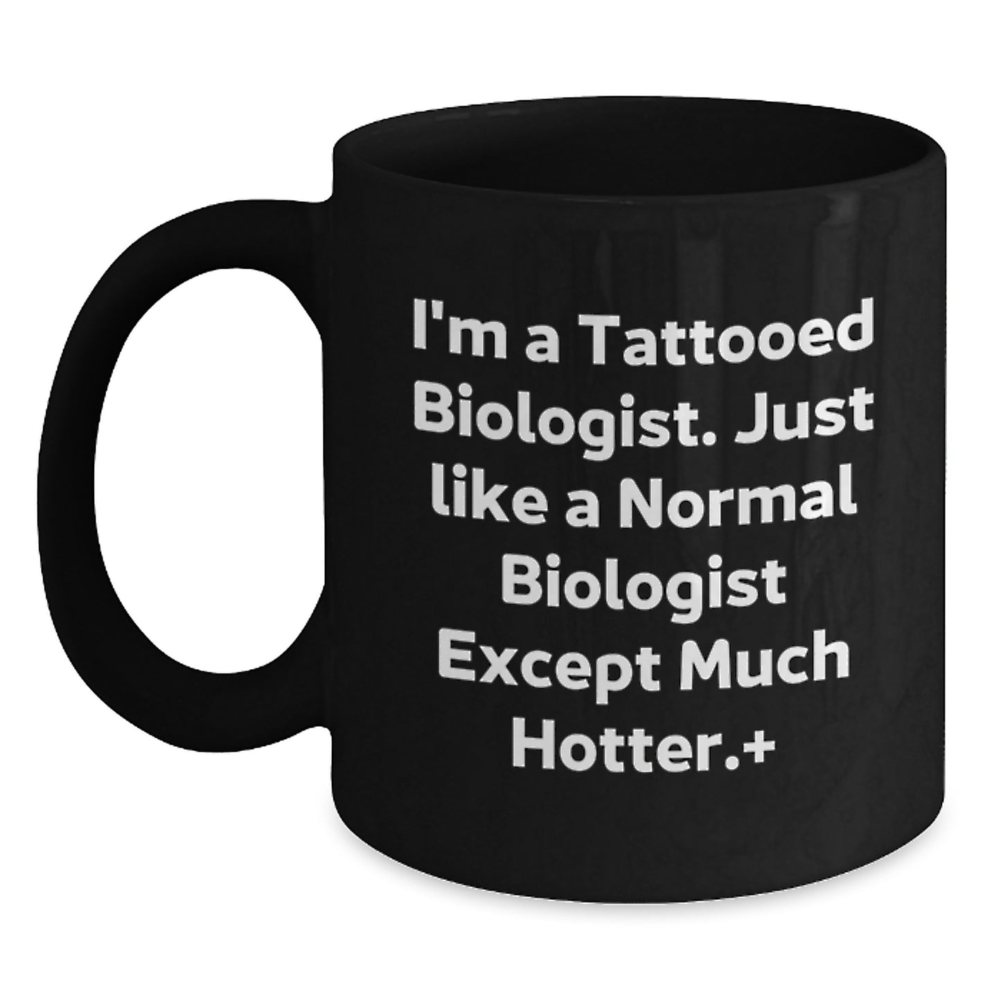 Funny Biologist Gifts for Men, Black Coffee Mug, I'm A Tattooed Biologist Except Much Hotter, Unique Graduation Gift from Family - Main