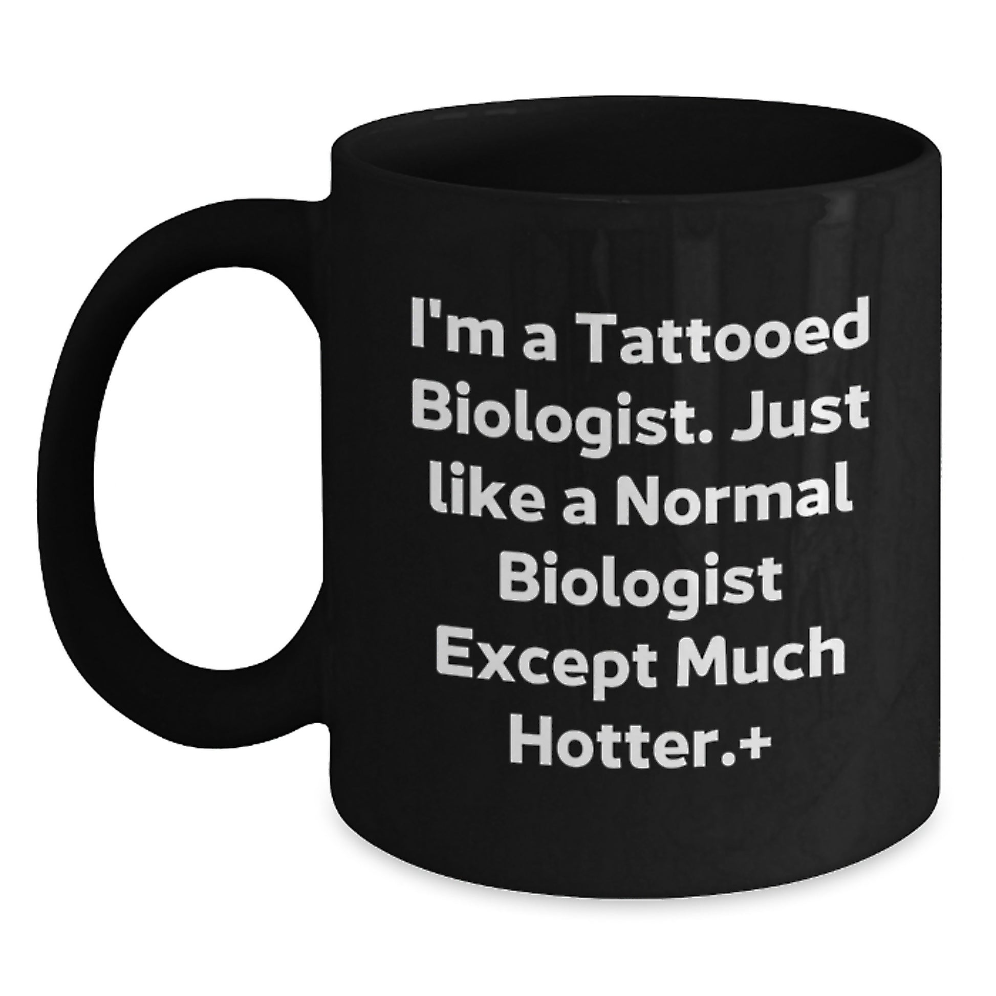 Funny Biologist Gifts for Men, Black Coffee Mug, I'm A Tattooed Biologist Except Much Hotter, Unique Graduation Gift from Family - Main