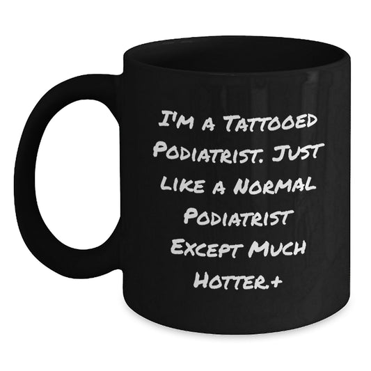 Podiatrist Gifts: Funny Quote, Black Coffee Mug for Men or Women, Gifts from Friends or Family, Perfect Graduation Unique Gifts for Podiatrist, Funny Gift Ideas for Podiatrist - Main