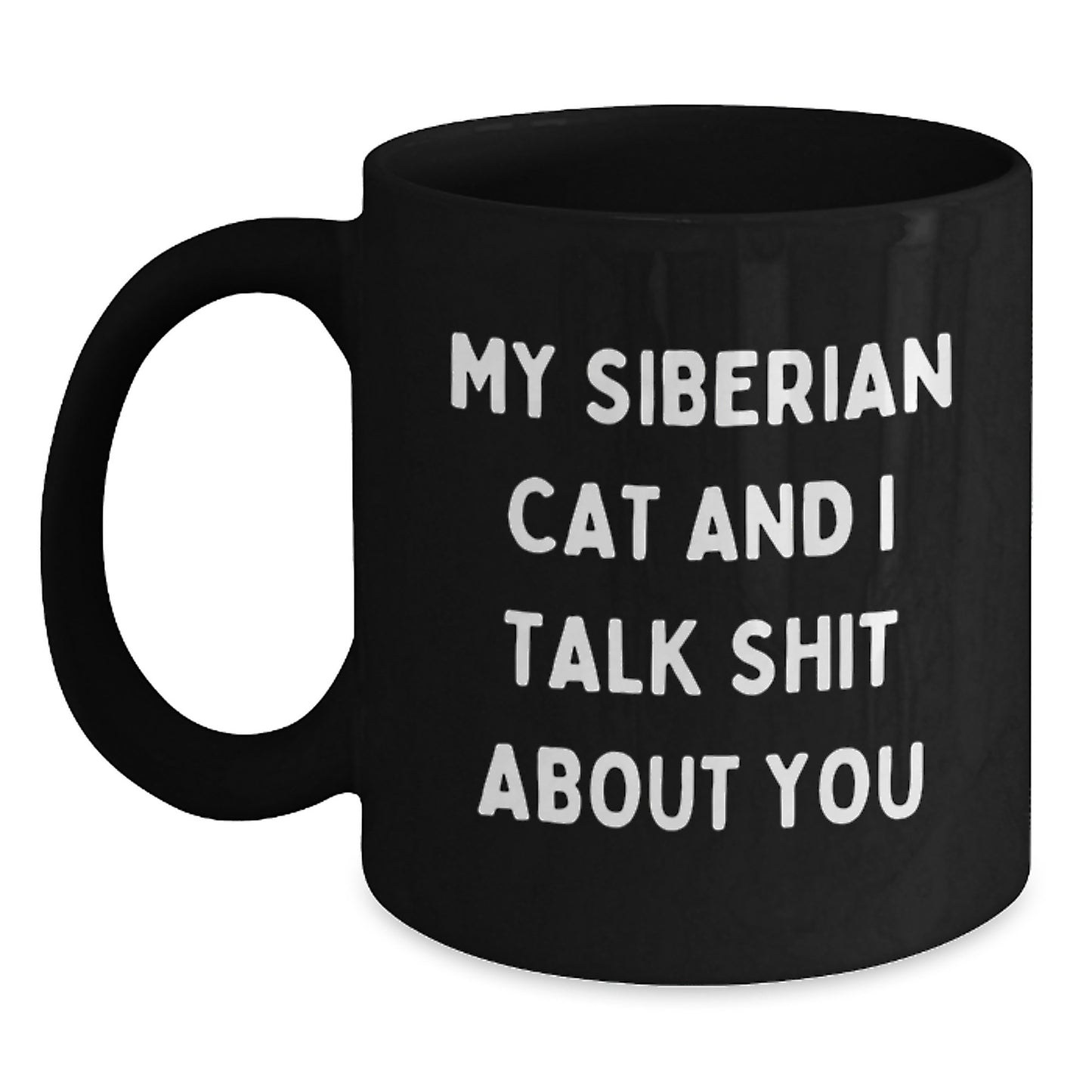 Funny Siberian Cat Gifts from Men to Women on Valentine's Unique Gifts for Men and Women Black Coffee Mug - My Siberian Cat And I Talk Shit About You - Main
