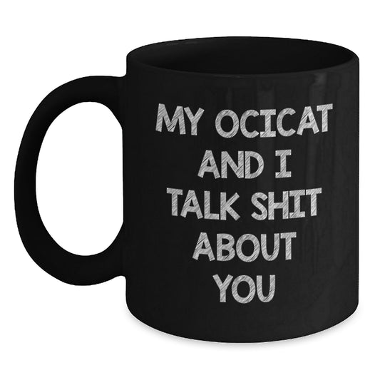 Funny Ocicat Quotes Black Coffee Mugs Gifts from Friends to Family for Christmas Unique Presents - Main