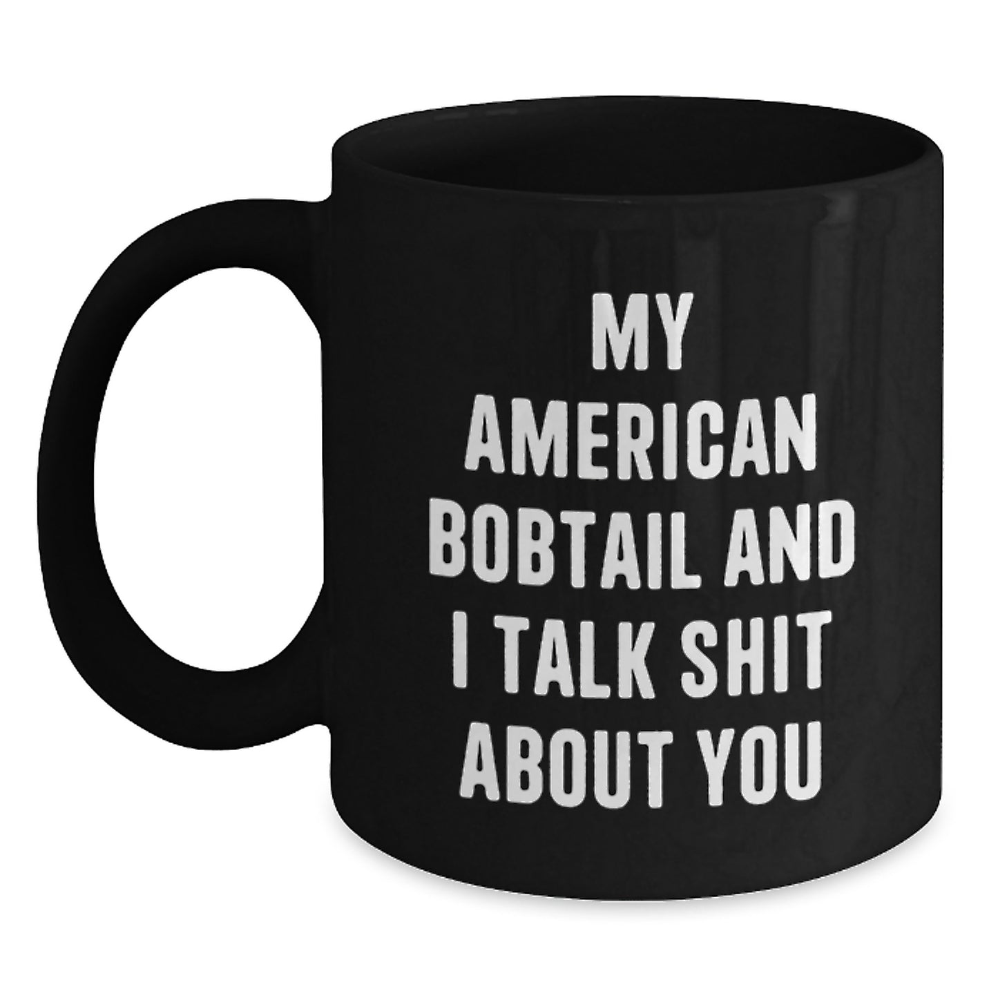 Funny American Bobtail Cat Gifts for Men, Women, and Friends - 'My American Bobtail And I Talk Shit About You' Black Coffee Mug, Perfect Christmas Unique Gifts from Family - Main