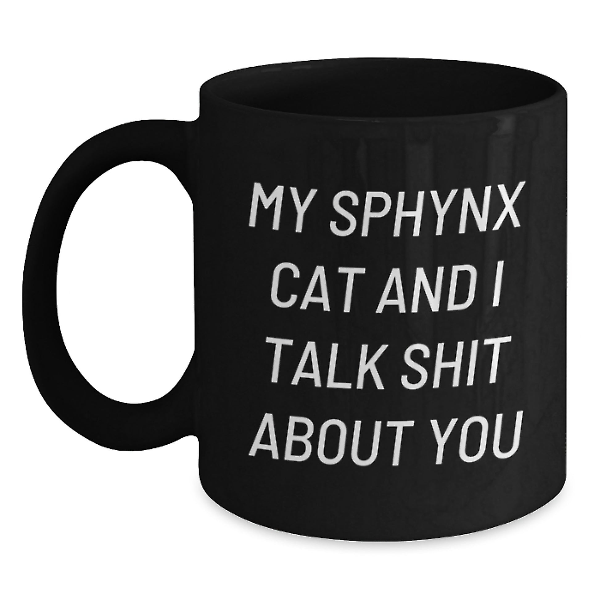Funny Sphynx Cat Gifts for Men and Women - Black Coffee Mug with My Sphynx Cat And I Talk Shit About You Quote, Gifts from Friends and Family - Main