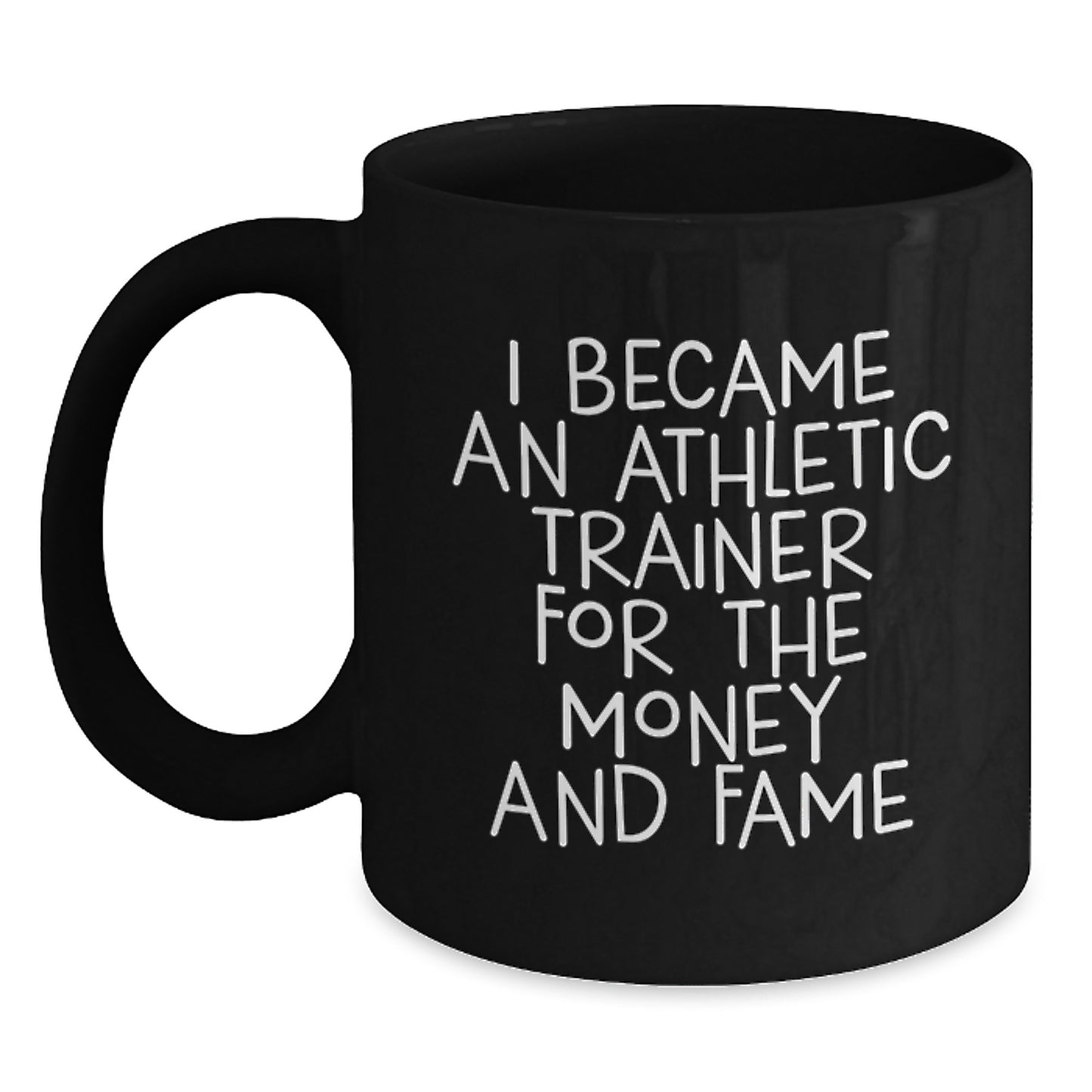Funny Athletic Trainer Quotes Gifts from Men for Friends, Unique Black Coffee Mugs for Christmas Unique Gifts, I Became An Athletic Trainer For The Money And Fame Quote Mug - Main