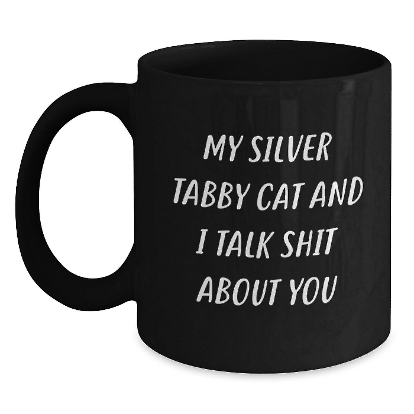 Funny Silver Tabby Cat Gifts from Friends and Family - Silver Tabby Cat Black Coffee Mug, My Silver Tabby Cat And I Talk Shit About You Quote, Unique Mother's Day Unique Gifts - Main