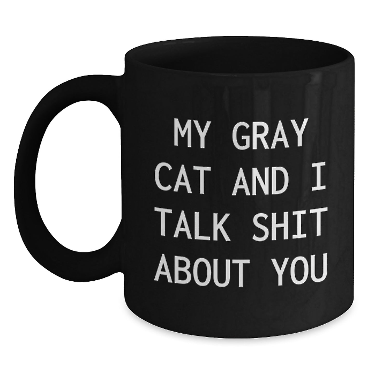 Funny Gray Cat Gifts, Birthday Unique Gifts for Gray Cat Lovers, Black Coffee Mug with My Gray Cat And I Talk Shit About You Quote, Gifts from Friends to Family - Main