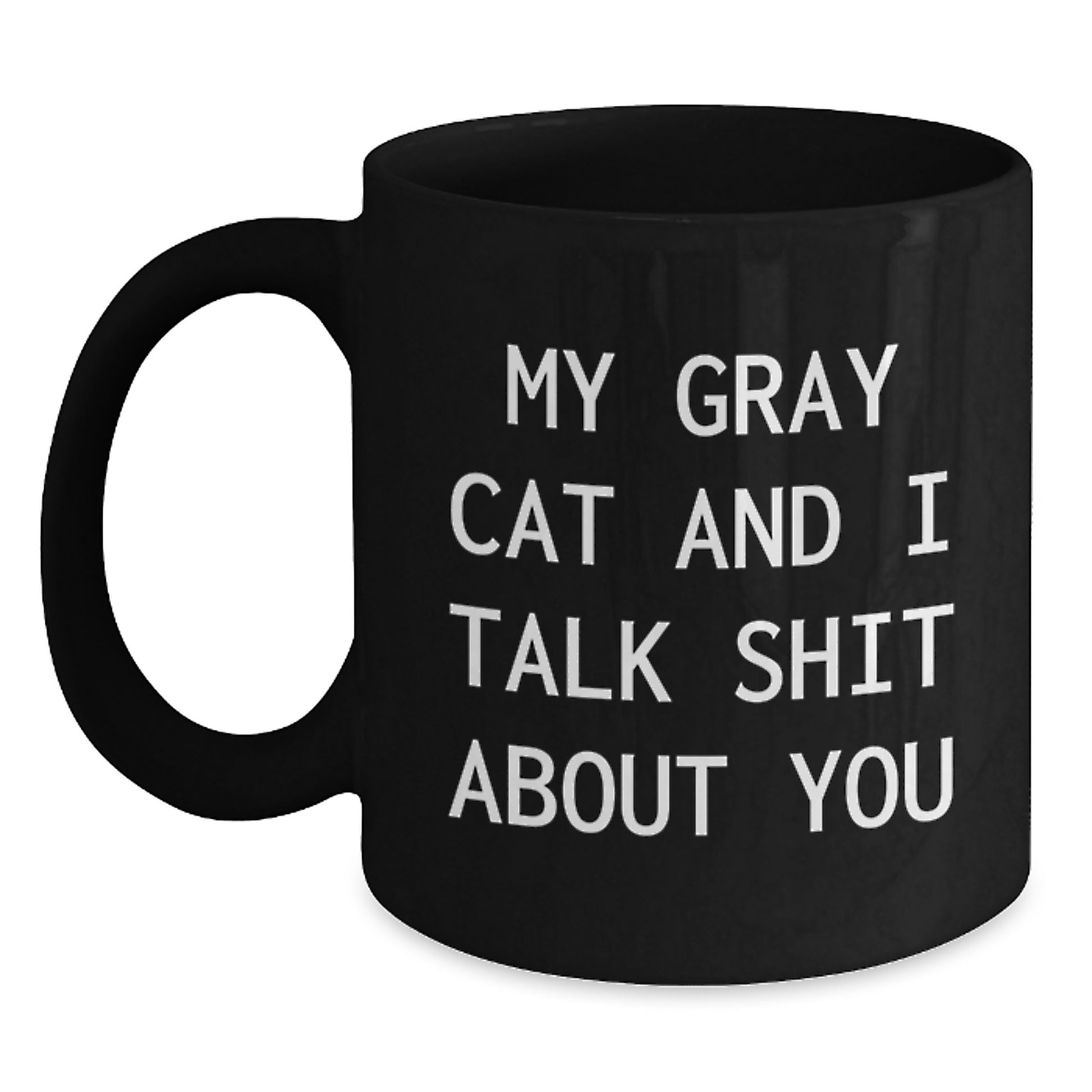Funny Gray Cat Gifts, Birthday Unique Gifts for Gray Cat Lovers, Black Coffee Mug with My Gray Cat And I Talk Shit About You Quote, Gifts from Friends to Family - Main