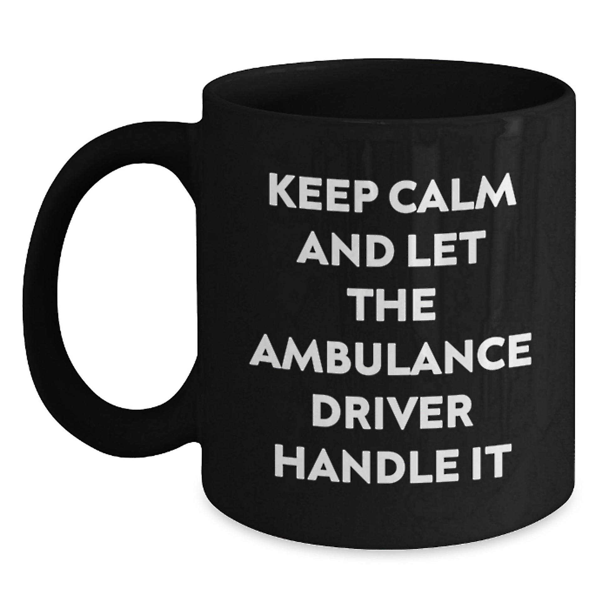 Ambulance Driver Humor Gifts from Friends for Birthday, Keep Calm And Let The Ambulance Driver Handle It Funny Quote Black Coffee Mug, Gifts for Ambulance Driver Men - Main