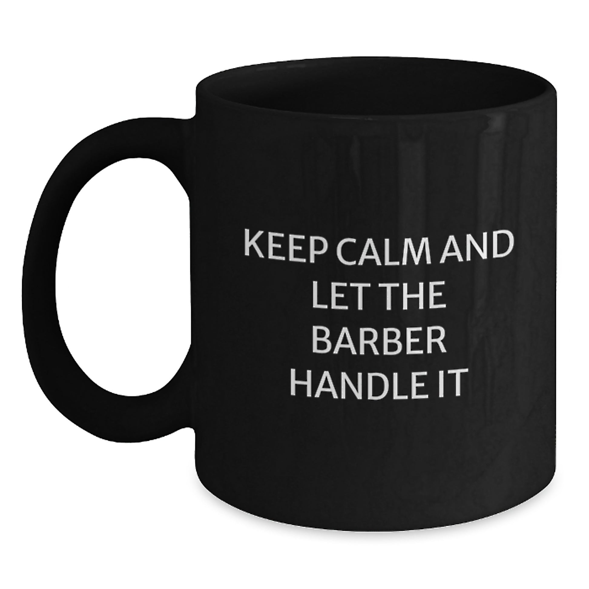 Barber Humor Gifts from Friends - Keep Calm And Let The Barber Handle It Funny Quote Black Coffee Mug, Birthday Unique Gifts for Men - Main