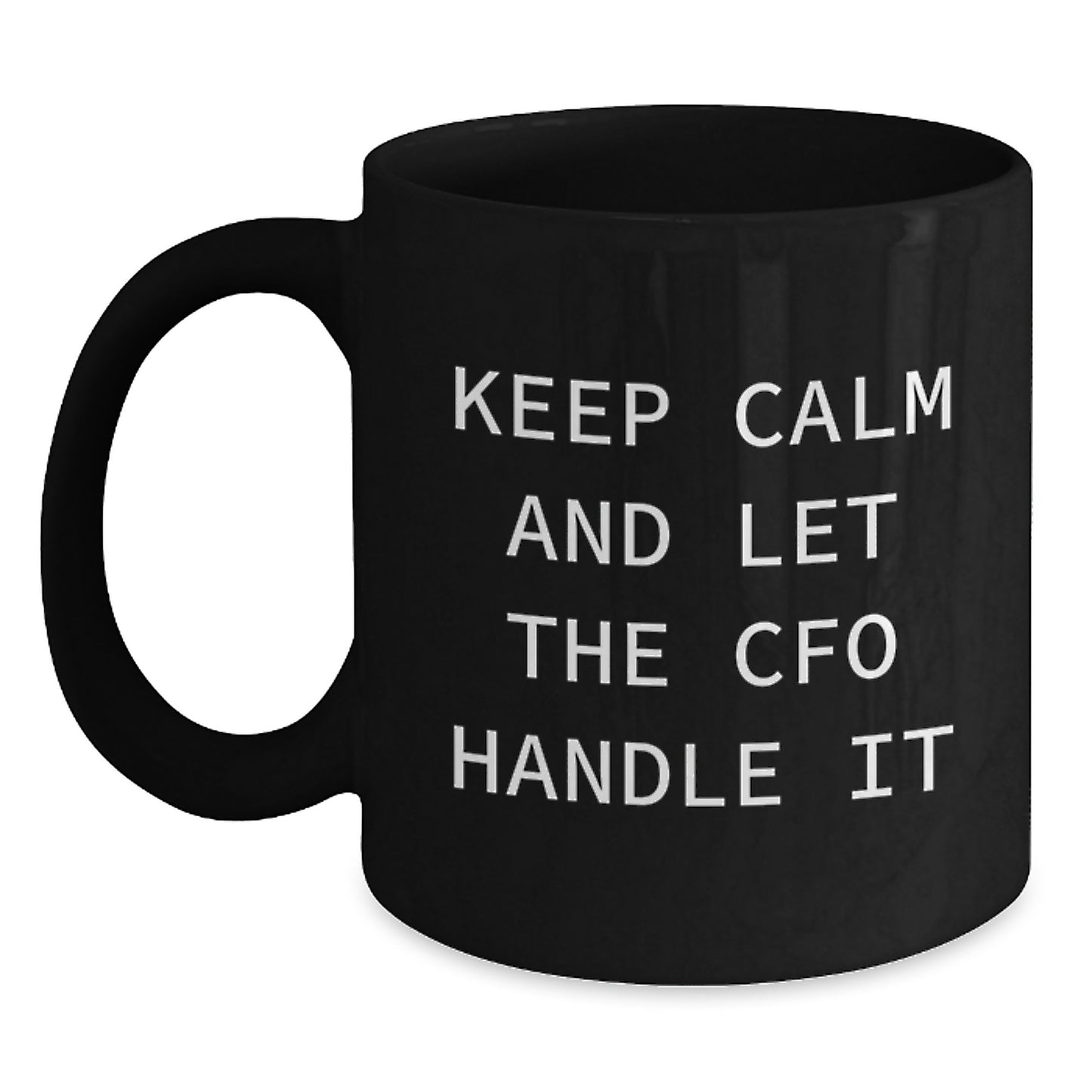 Funny CFO Birthday Unique Gifts from Friends and Family - Keep Calm and Let the CFO Handle It Quote on Black Coffee Mug - Main
