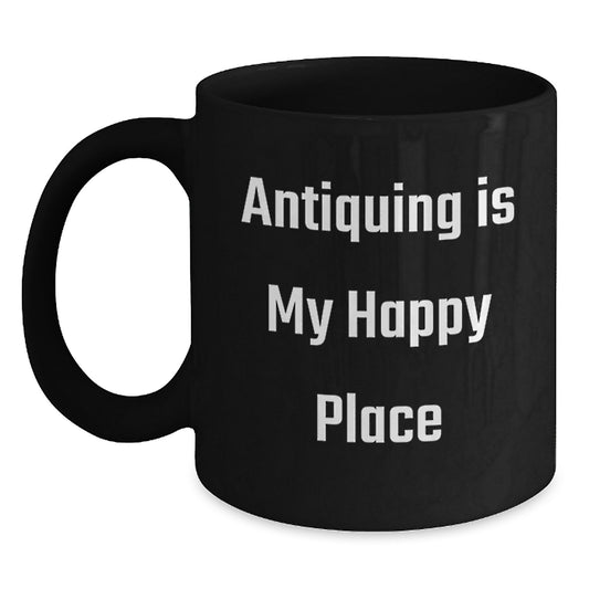 Antiquing Enthusiast Gifts from Family - Funny Black Coffee Mug, Antiquing Is My Happy Place - Unique Father's Day Unique Gifts for Antiquing Men - Main