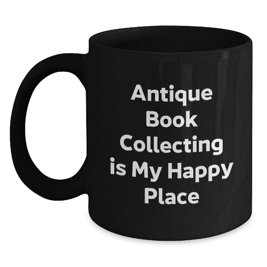 Antique Book Collecting Gifts for Her, 'Antique Book Collecting Is My Happy Place', Funny Quote on Black Coffee Mug for Women, Gifts from Mom, Mother's Day Unique Gifts - Main