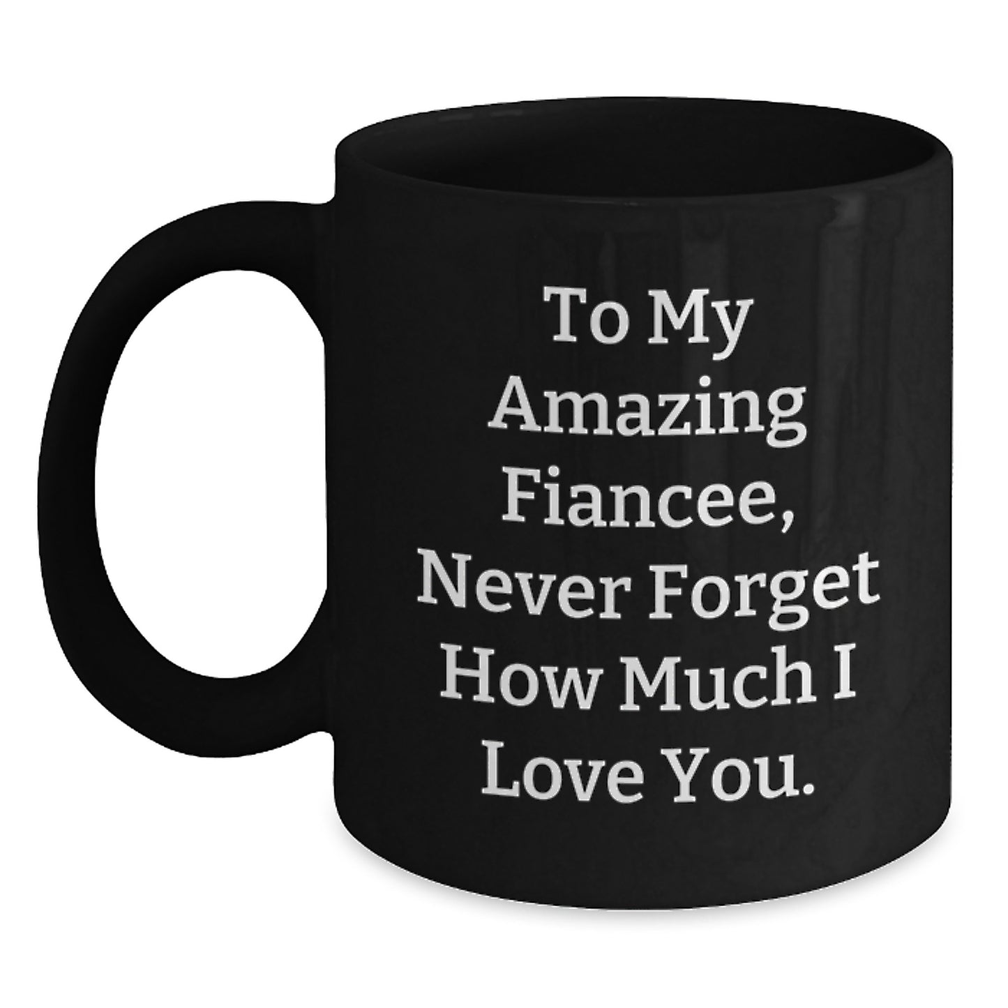 Funny Fiancee Gifts for Her, Christmas Unique Mugs from Men to Women, 'To My Amazing Fiancee, Never Forget How Much I Love You.' - Main