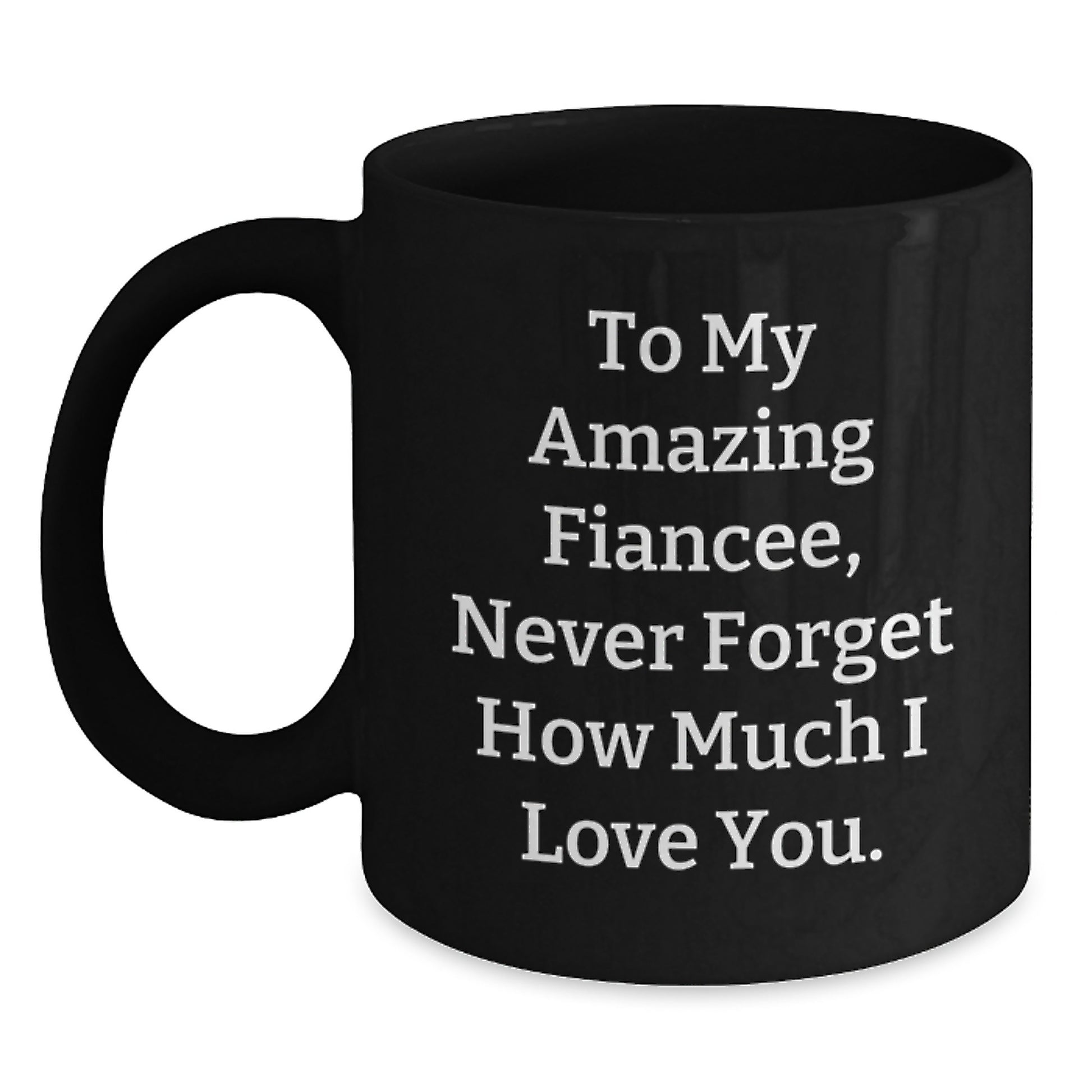 Funny Fiancee Gifts for Her, Christmas Unique Mugs from Men to Women, 'To My Amazing Fiancee, Never Forget How Much I Love You.' - Main