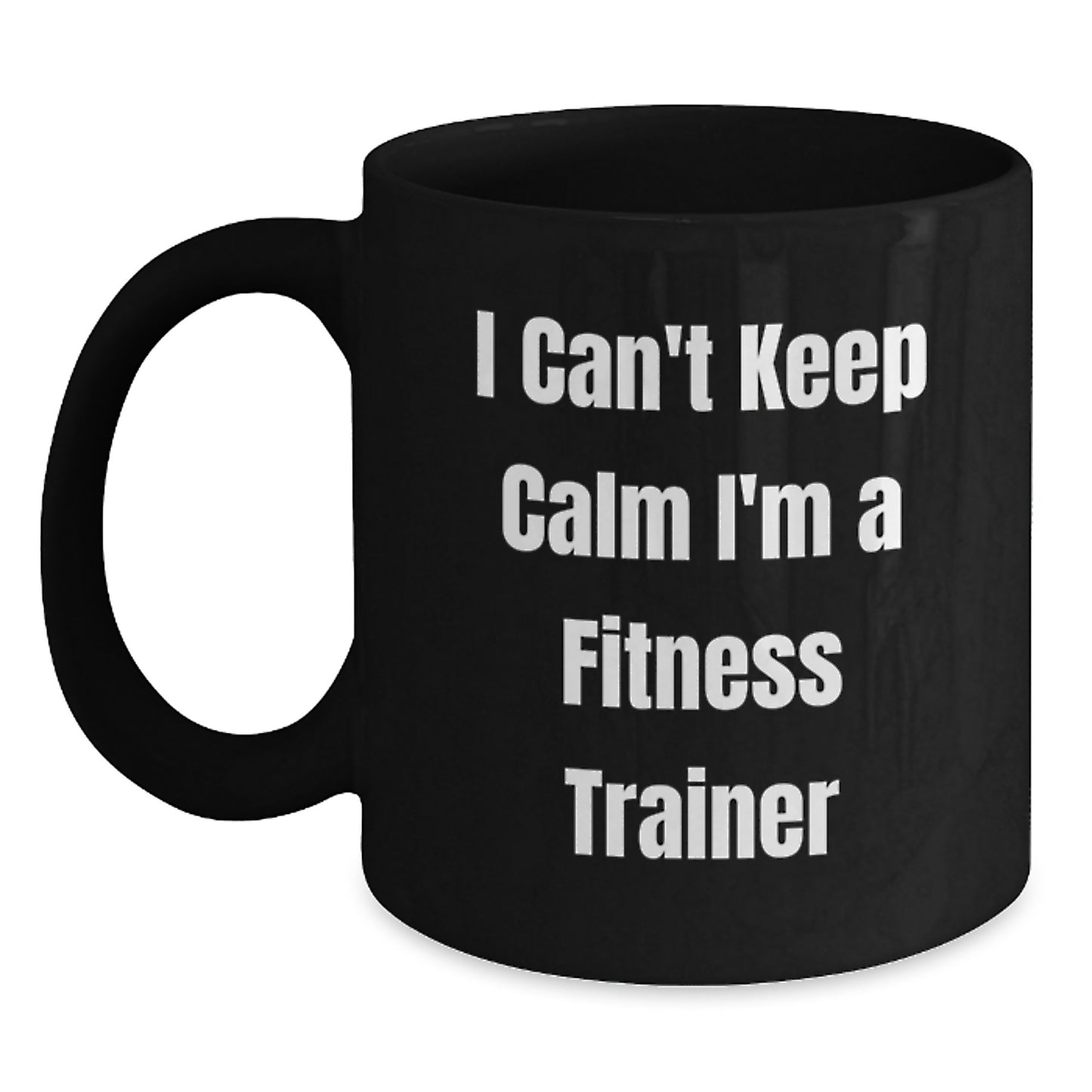 Funny Fitness Trainer Gifts from Friends for Men - I Can't Keep Calm I'm A Fitness Trainer Black Coffee Mug - Main