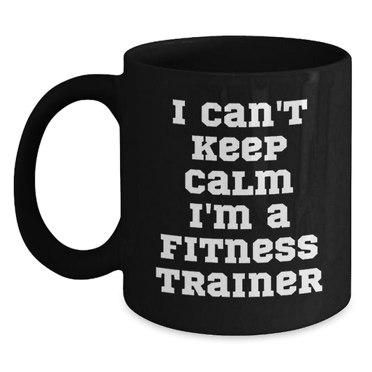 Funny Fitness Trainer Gifts for Men and Women - 'I Can't Keep Calm I'm A Fitness Trainer' Black Coffee Mugs - Unique Christmas Unique Gifts from Friends and Family - Main
