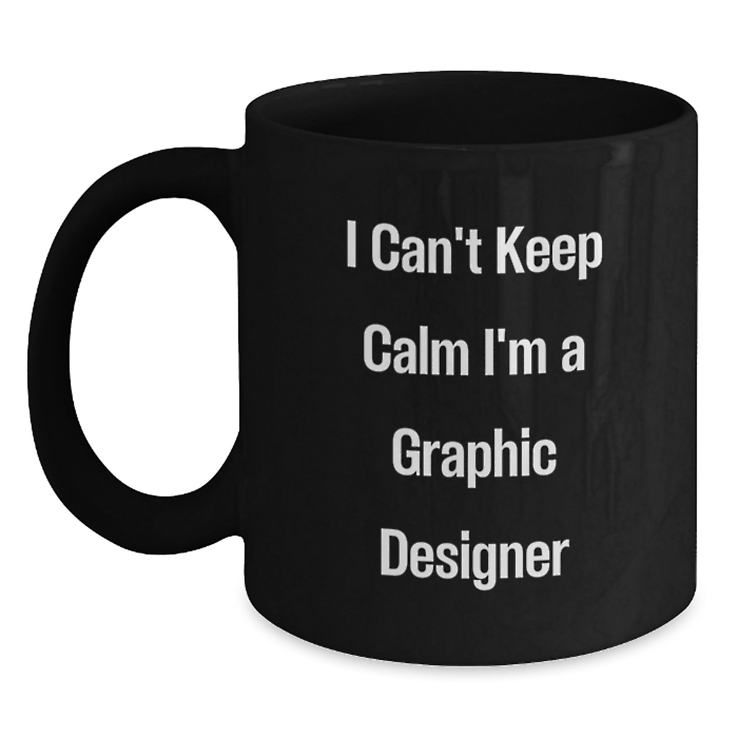 Funny Graphic Designer Gifts, I Can't Keep Calm I'm A Graphic Designer, Black Coffee Mug for Graduation, Gifts from Friends to Graphic Designers - Main