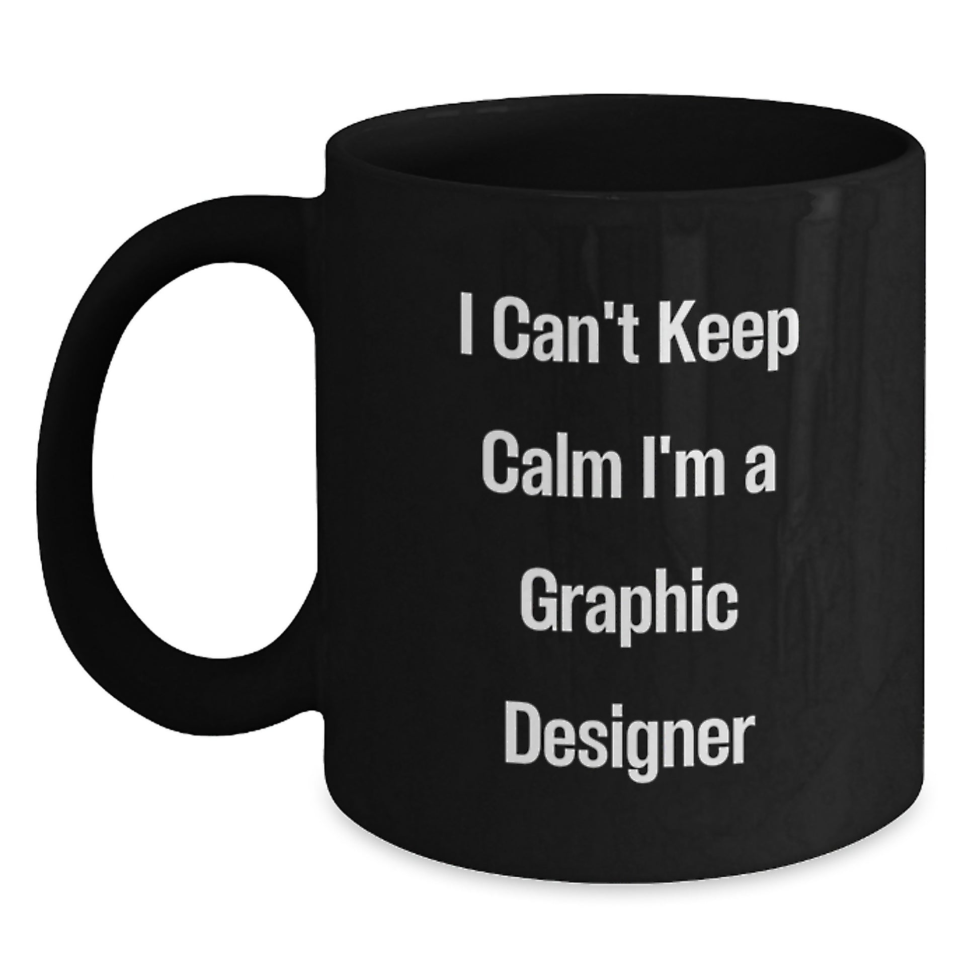 Funny Graphic Designer Gifts, I Can't Keep Calm I'm A Graphic Designer, Black Coffee Mug for Graduation, Gifts from Friends to Graphic Designers - Main
