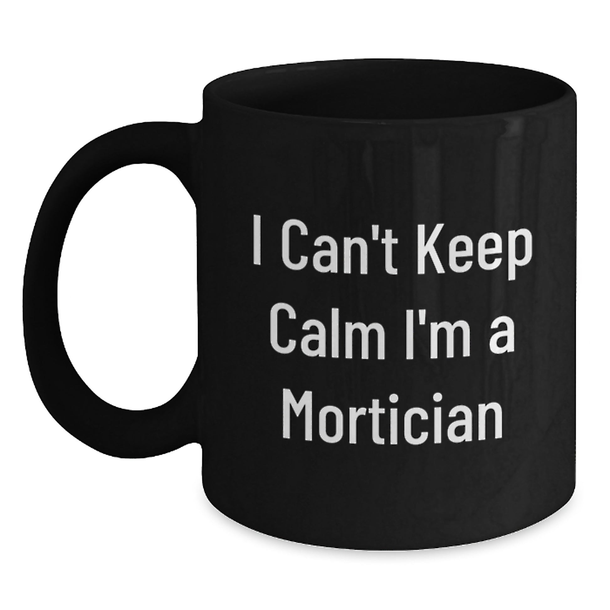 Funny Mortician Gifts for Men, I Can't Keep Calm I'm A Mortician Black Coffee Mug, Unique Christmas Unique Gifts from Men to Mortician Friends - Main