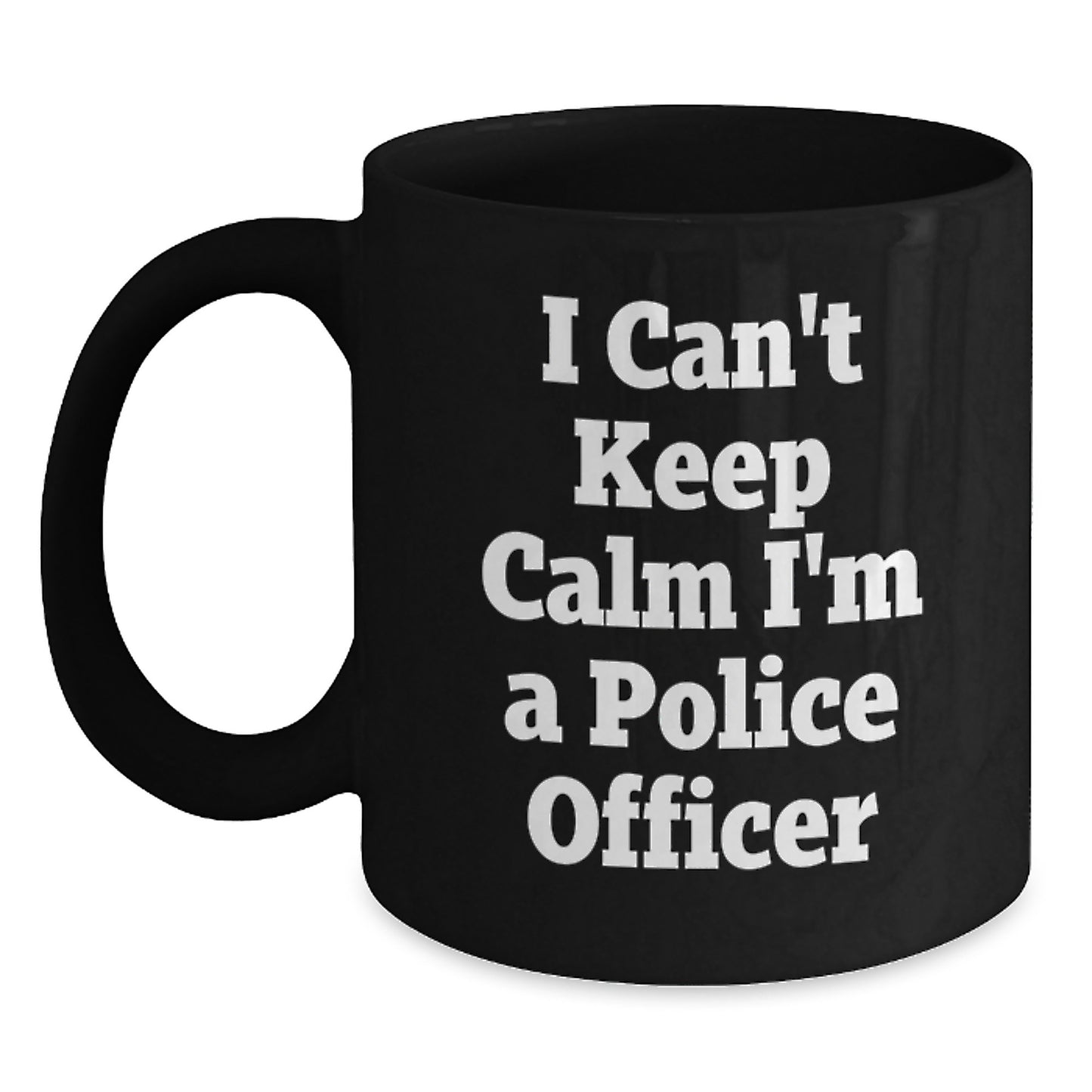 Police Officer Gifts, Funny Black Coffee Mug for Graduation, 'I Can't Keep Calm I'm A Police Officer' Quote, Gifts from Family to Police Officer - Main