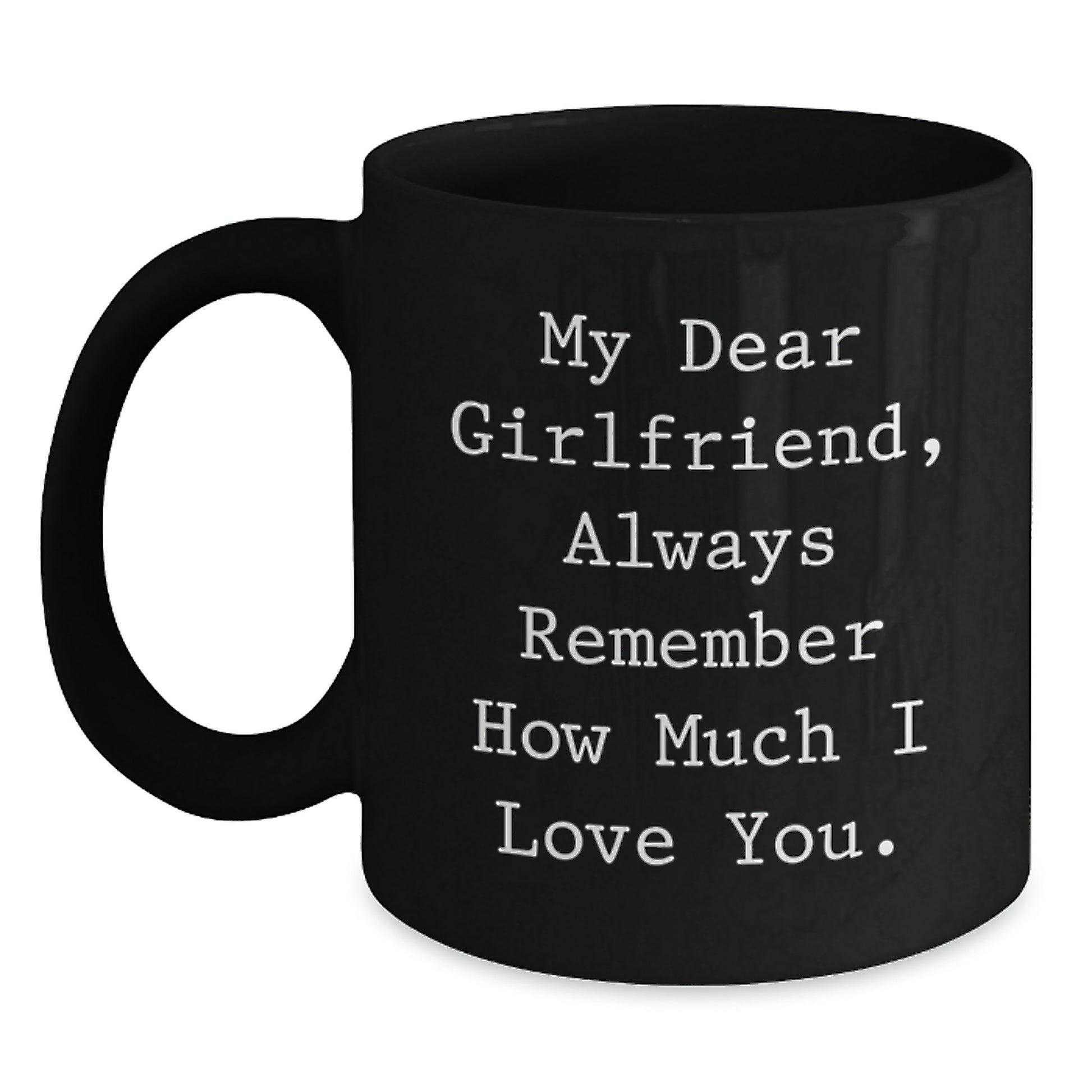 Cute Sweetheart Gifts from Men - Funny Black Coffee Mug for Birthday - 'My Dear Sweetheart Always Remember How Much I Love You' Quote - Main