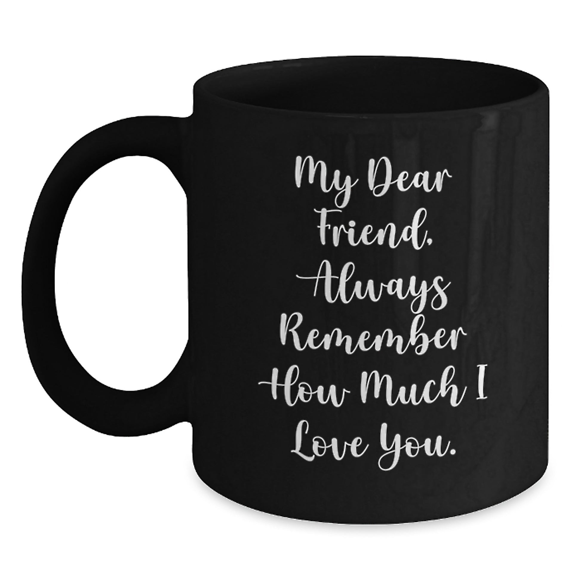 Funny Birthday Unique Gift for a Friend, Black Coffee Mug with a Heartfelt Quote, Gifts from Friends to Friend - Main