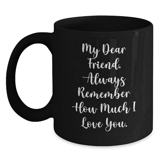 Funny Birthday Unique Gift for a Friend, Black Coffee Mug with a Heartfelt Quote, Gifts from Friends to Friend - Main