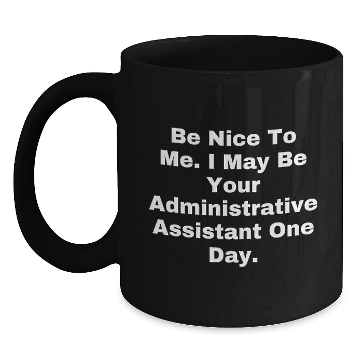 Funny Administrative Assistant Gifts from Men to Women - Black Coffee Mug - Be Nice To Me - Main