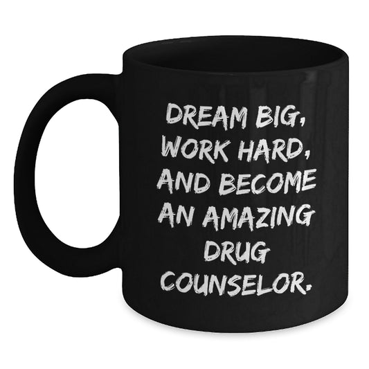 Gifts from Friends for the Amazing Drug Counselor - Black Coffee Mug, Dream Big, Work Hard, and Become an Amazing Drug Counselor. - Main