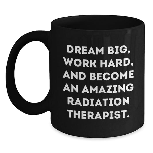 Radiation Therapist Gifts, Dream Big, Work Hard, Black Coffee Mug, Birthday Unique Gifts from Friends - Main