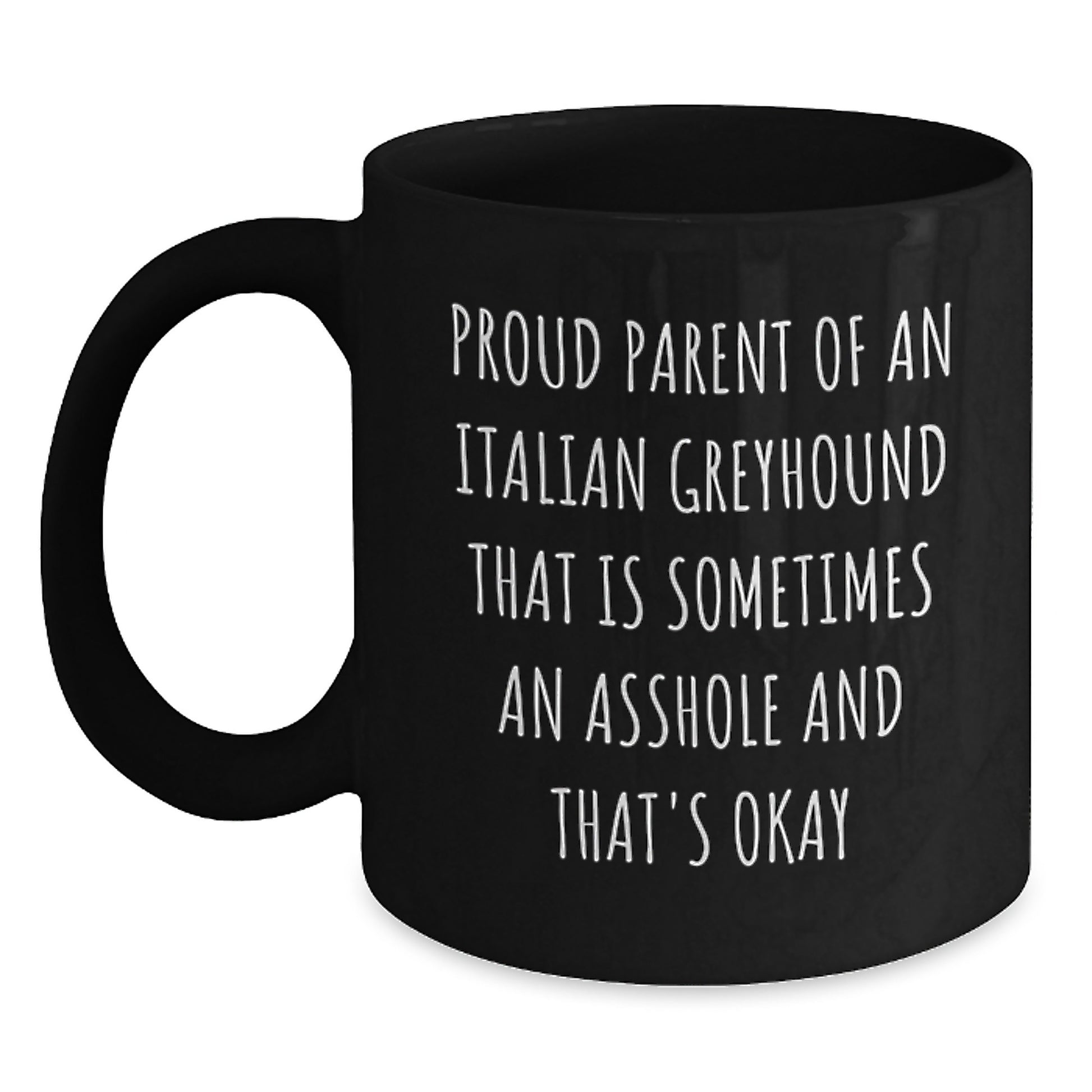 Funny Italian Greyhound Dog Mom Dad Gifts from Men Women Friends for Valentine's Unique Black Coffee Mugs, Proud Parent Italian Greyhound That Is Sometimes An Asshole And That's Okay - Main