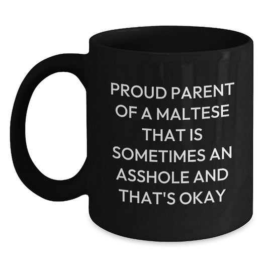 Funny Maltese Dog Gifts for Men, Women, or Family - 'Proud Parent Of A Maltese That Is Sometimes An Asshole And That's Okay' Black Coffee Mugs - Unique Christmas Memorable Presents for Maltese Lovers - Main