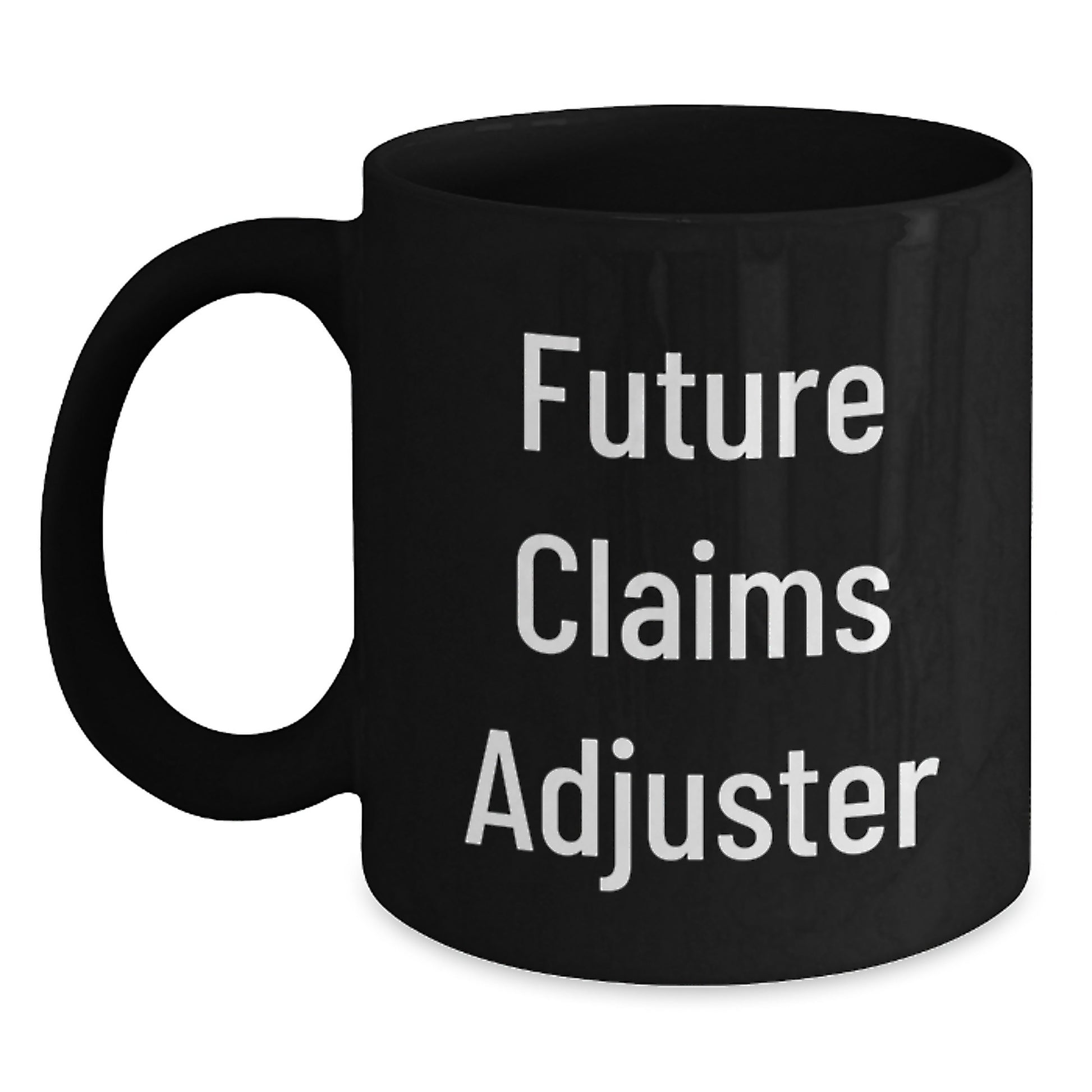 Funny Quote Future Claims Adjuster Black Coffee Mug Gifts from Men to Women Coworkers Friends Family - Christmas Unique Gifts for Claims Adjuster Enthusiasts - Main