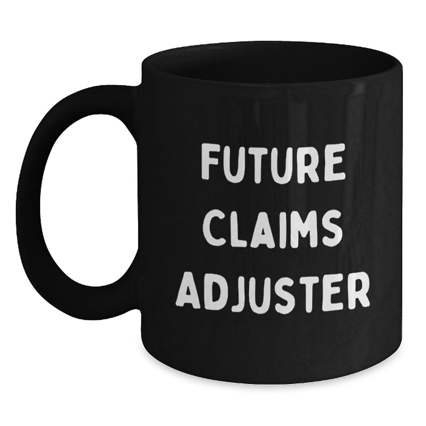 Funny Quotes for Future Claims Adjuster, Christmas Unique Gifts, Black Coffee Mug for Claims Adjuster, Gifts from Friends to Claims Adjuster - Main