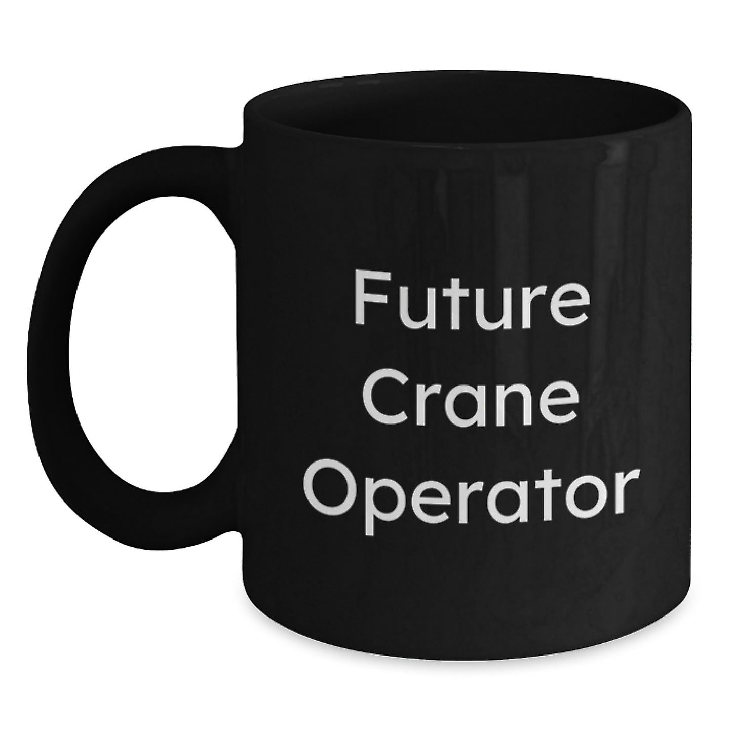 Funny Gifts from Friends, Family, or Coworkers for Future Crane Operator's Birthday Unique Coffee Mugs, Inspirational Black Coffee Mug for Men and Women - Main