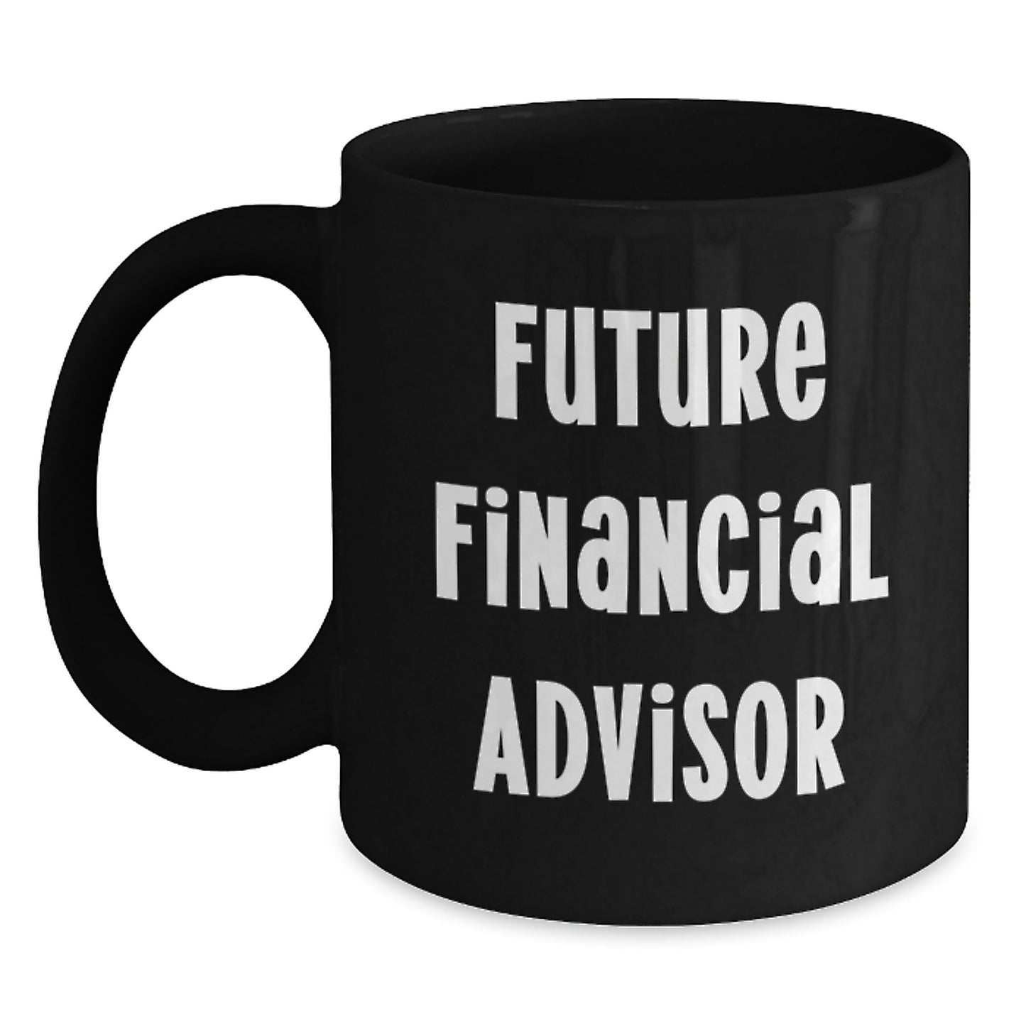 Funny Financial Advisor Birthday Unique Gifts from Family to Future Financial Advisor, Black Coffee Mug with Inspirational Quote, Unique Birthday Unique Gifts for Men, Women, Friends, Coworkers - Main