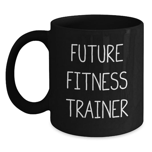 Funny Fitness Trainer Birthday Unique Gifts from Friends to Men or Women - Inspirational Quote on Black Coffee Mug, 11oz or 15oz, Microwave and Dishwasher Safe - Main