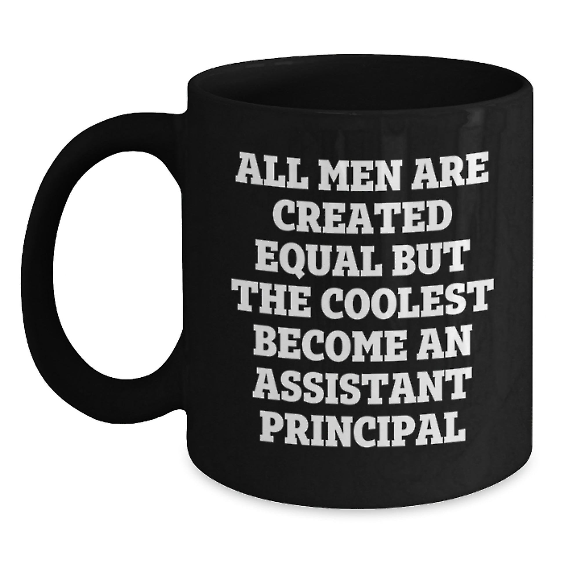 Funny Gifts from Friends and Family for the Assistant Principal in Your Life - All Men Are Created Equal But The Coolest Become An Assistant Principal Black Coffee Mug - Main