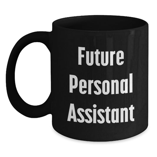 Funny Future Personal Assistant Gifts from Friends for Birthday, Inspirational Black Coffee Mug, Personal Assistant Mug with Quote - Main