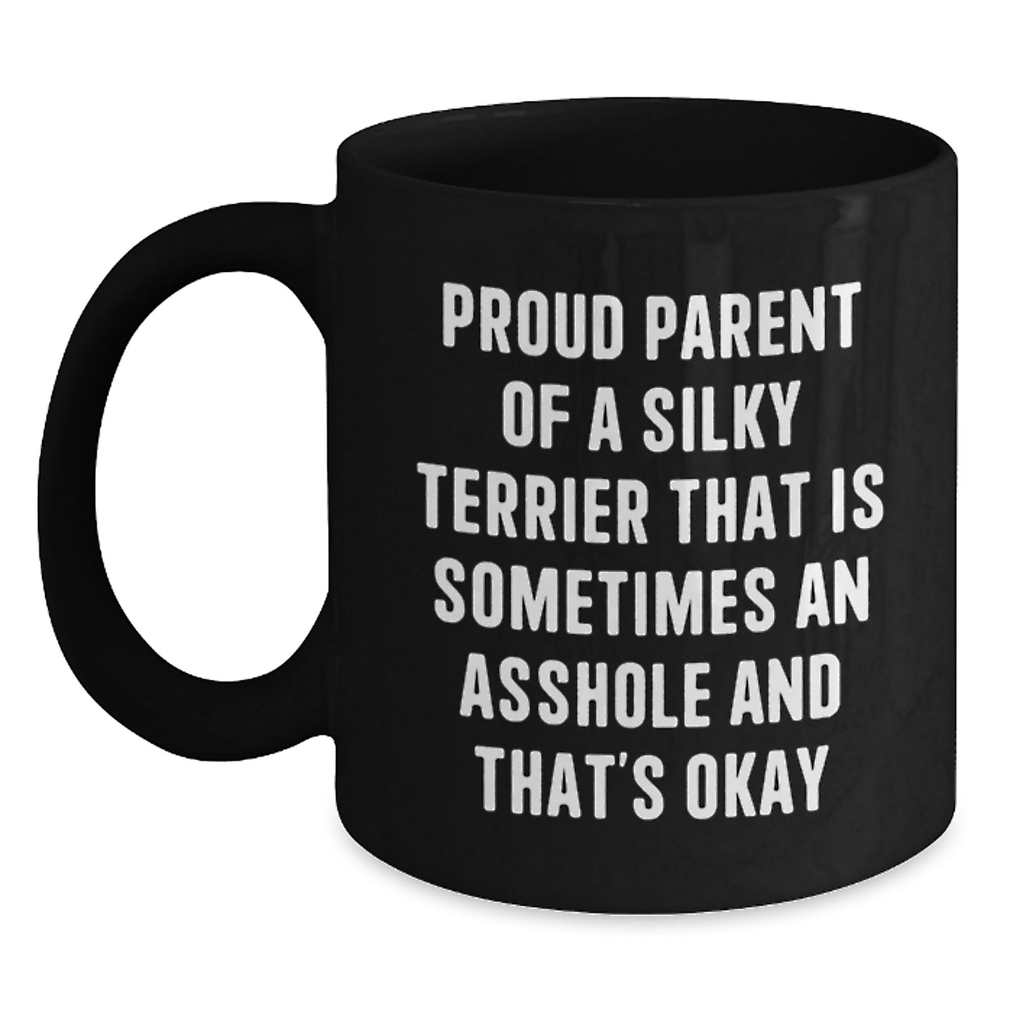 Funny Silky Terrier Dog Lover Gifts, Birthday Unique Mugs for Silky Terrier Dog Parents, 'Proud Parent Of A Silky Terrier That Is Sometimes An Asshole And That's Okay' Black Coffee Mugs from Friends - Main
