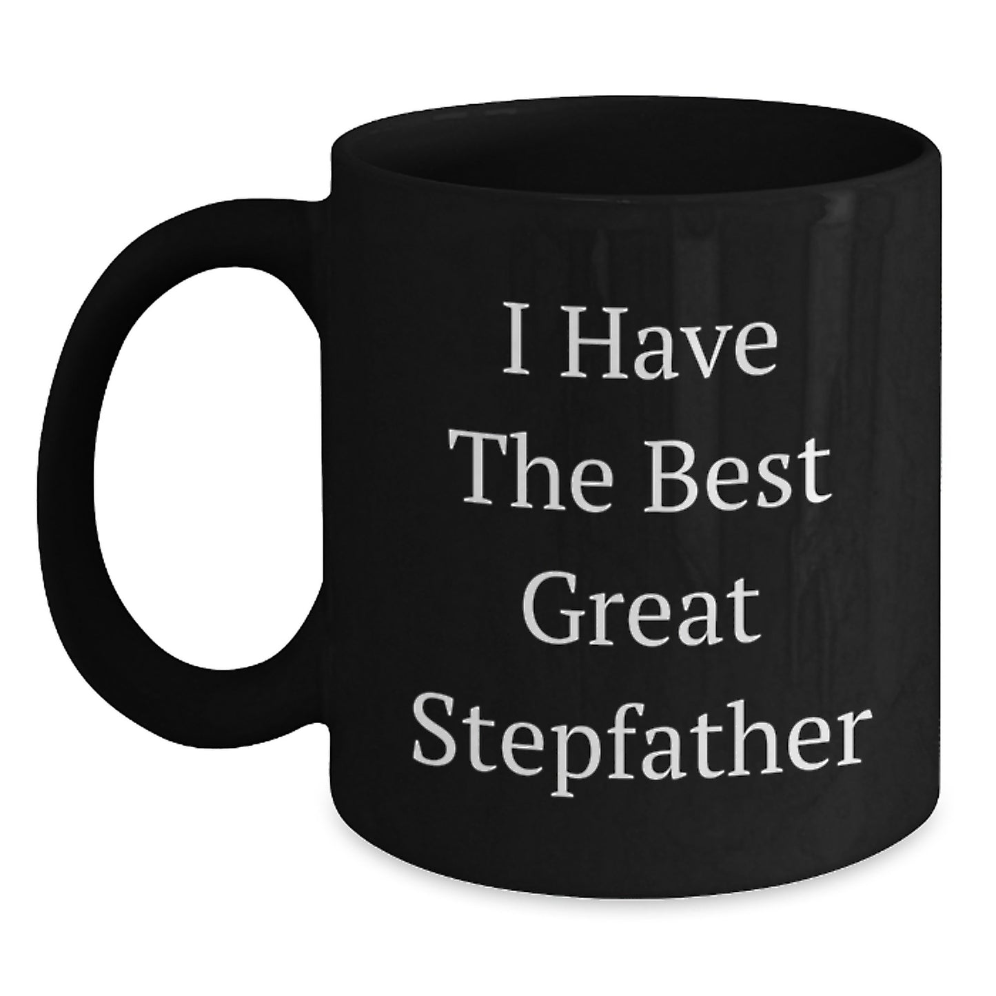 Funny Stepfather Gifts from Family on Mother's Day Unique Black Coffee Mug, 'I Have The Best Great Stepfather' Inspirational Quote for Him - Main