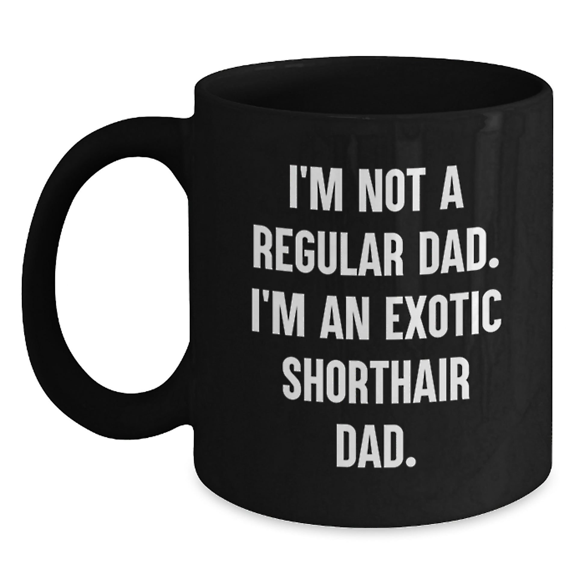 Funny Exotic Shorthair Cat Gifts for Dad Birthday Unique Mugs from Men Exotic Shorthair Cat Lovers Black Coffee Mug I'm Not A Regular Dad. I'm An Exotic Shorthair Dad. - Main