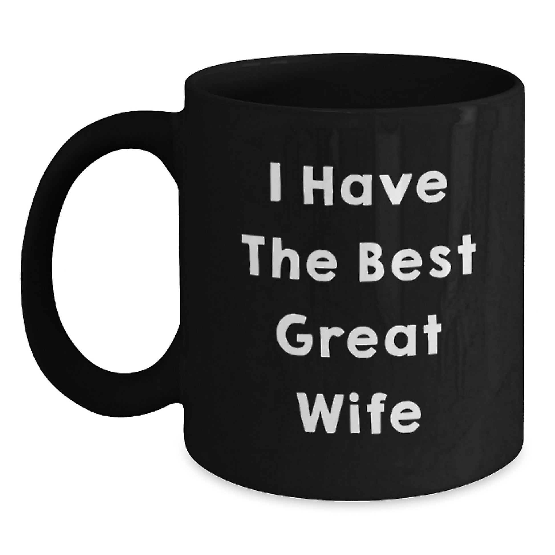 Unique Gifts from Men for Wife - Inspirational Wife Black Coffee Mug - Funny I Have The Best Great Wife Quote - Graduation Unique Gifts for Her - Main