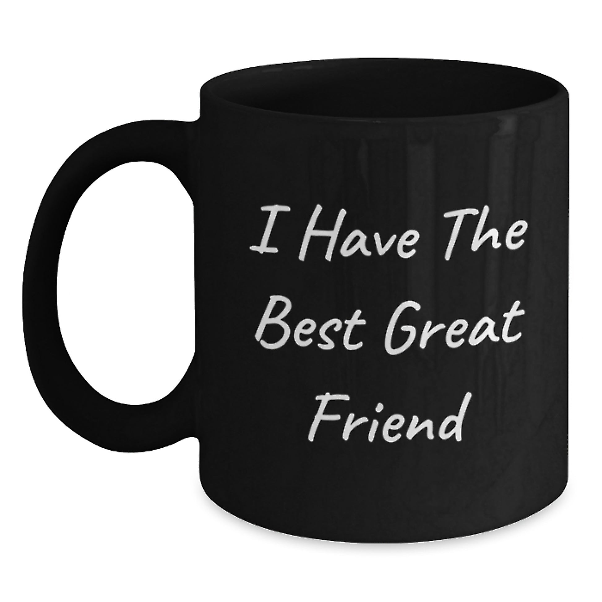 Funny Friend Gifts from Men to the Best Great Friend on Mother's Day Unique Black Coffee Mug, Inspirational Quote, Great Friend, Best Friend, Fun Gift - Main